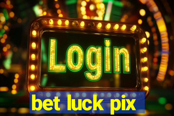 bet luck pix